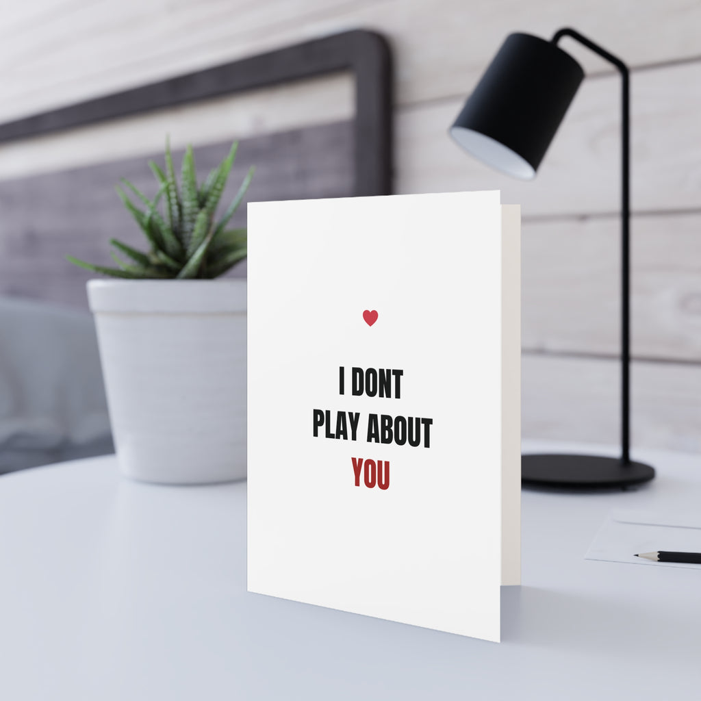 I Don't Play About You Valentines Card
