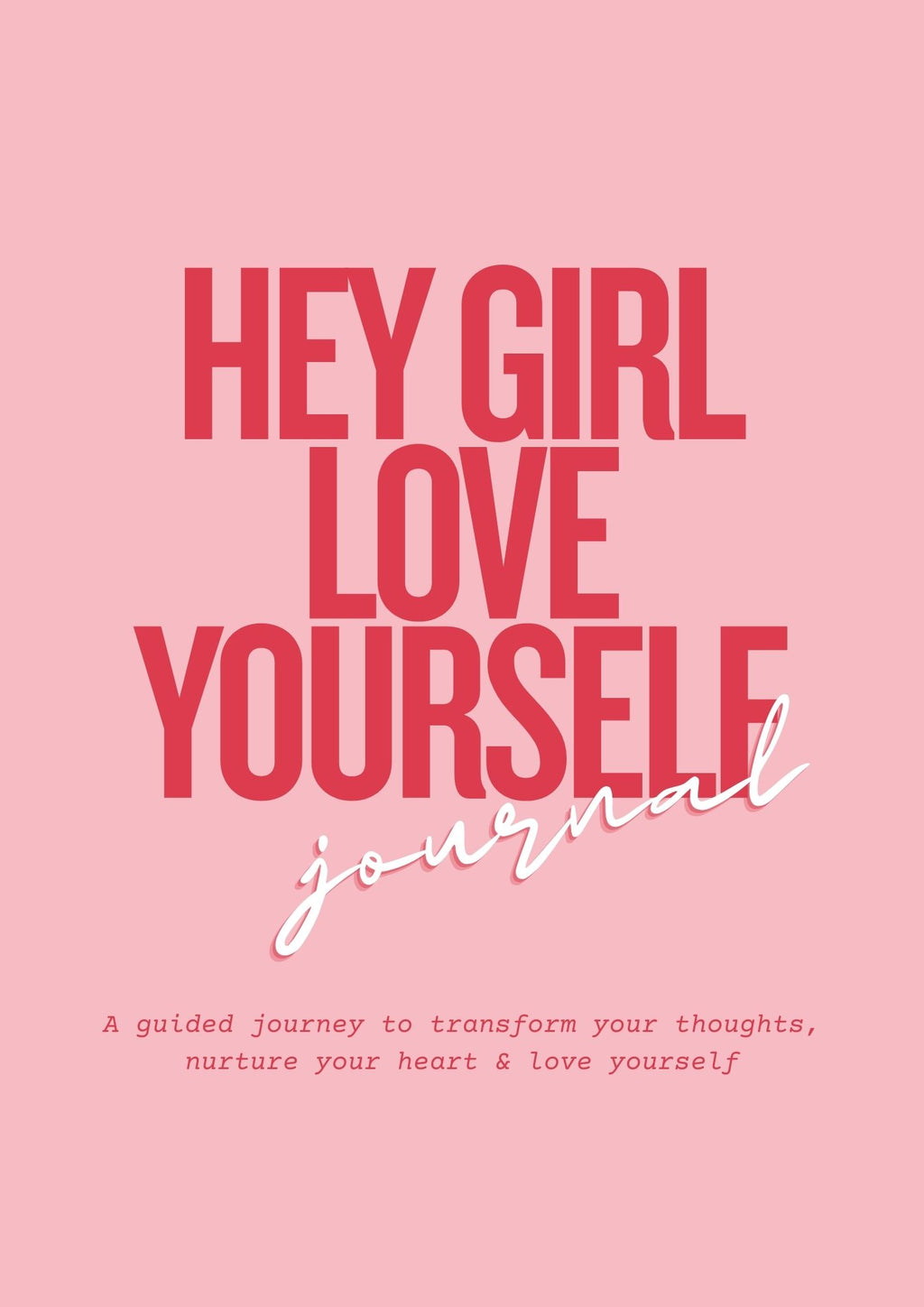 Hey Girl, Love Yourself Journal
